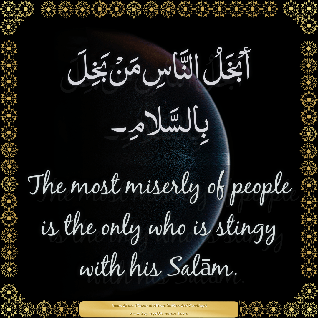 The most miserly of people is the only who is stingy with his Salām.